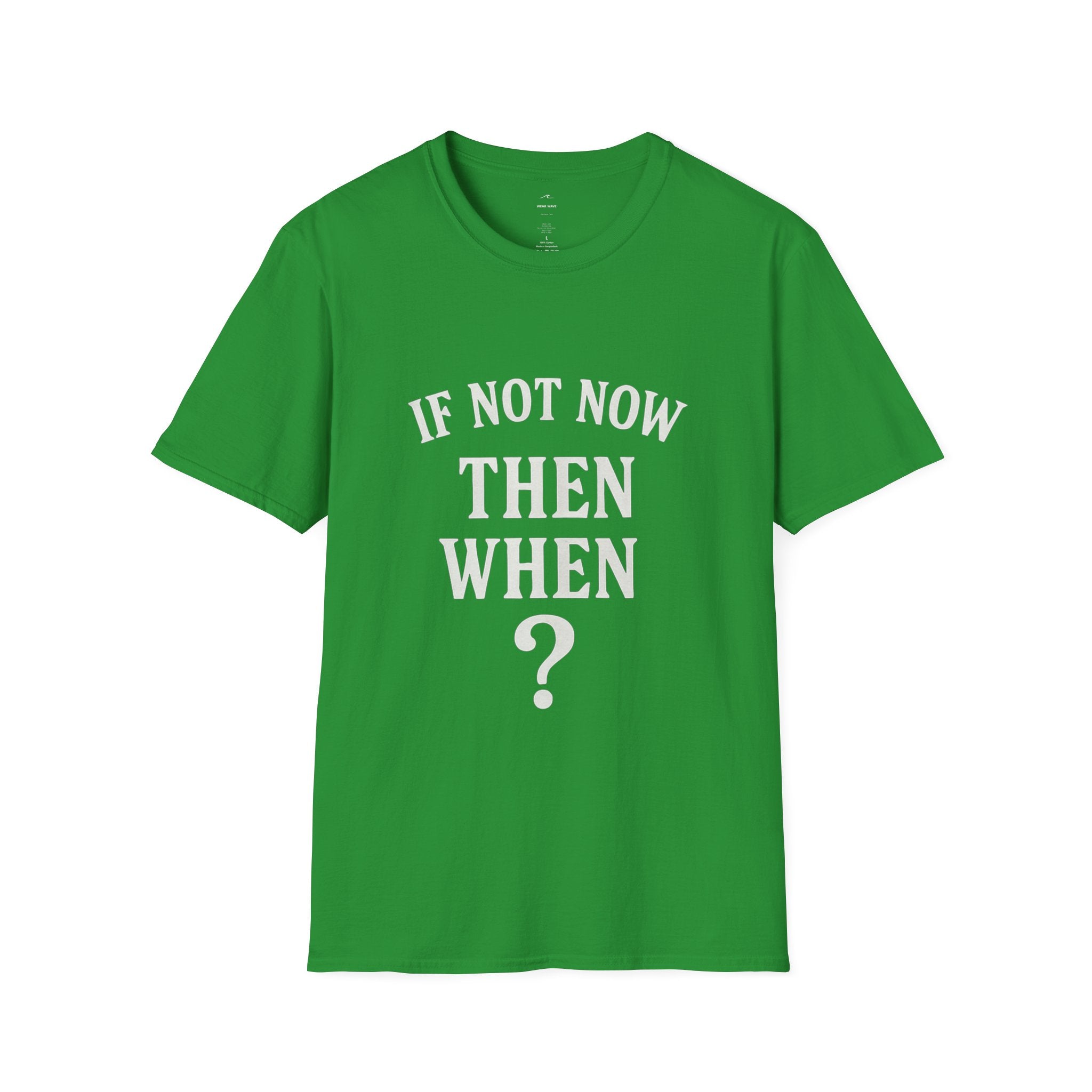 "If Not Now Then When?" T‑Shirt — Motivational Quote Tee_ Gildan 64000