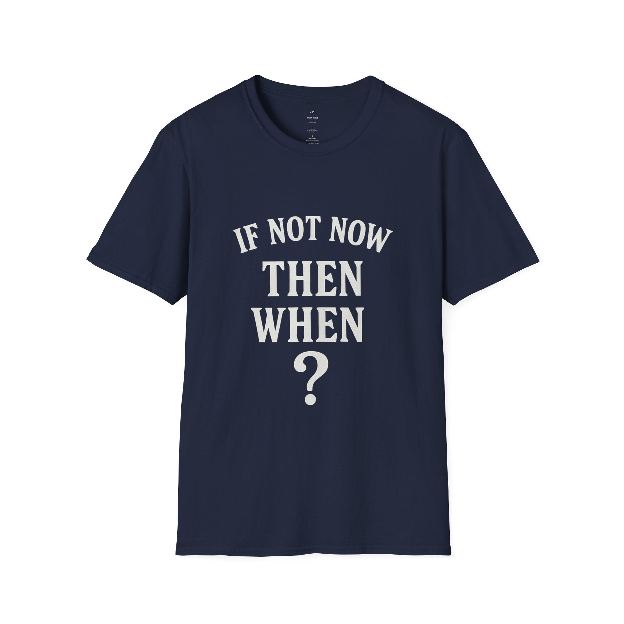 "If Not Now Then When?" T‑Shirt — Motivational Quote Tee_ Gildan 64000