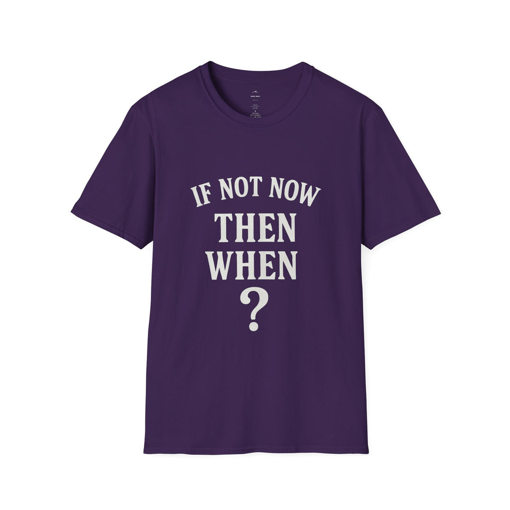 "If Not Now Then When?" T‑Shirt — Motivational Quote Tee_ Gildan 64000