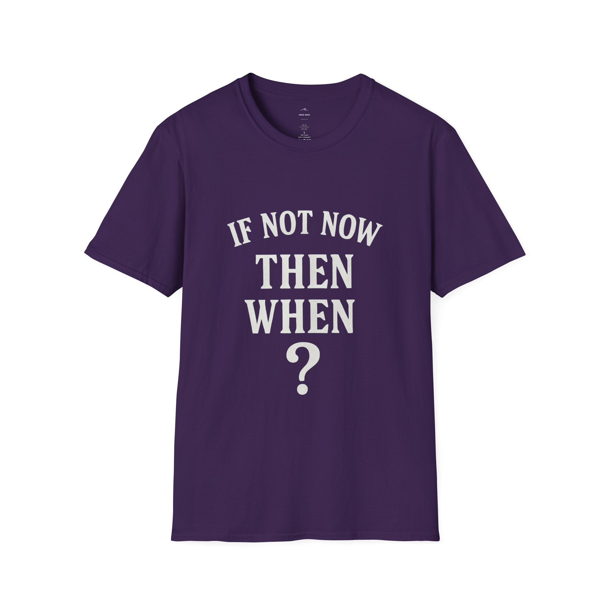 "If Not Now Then When?" T‑Shirt — Motivational Quote Tee_ Gildan 64000