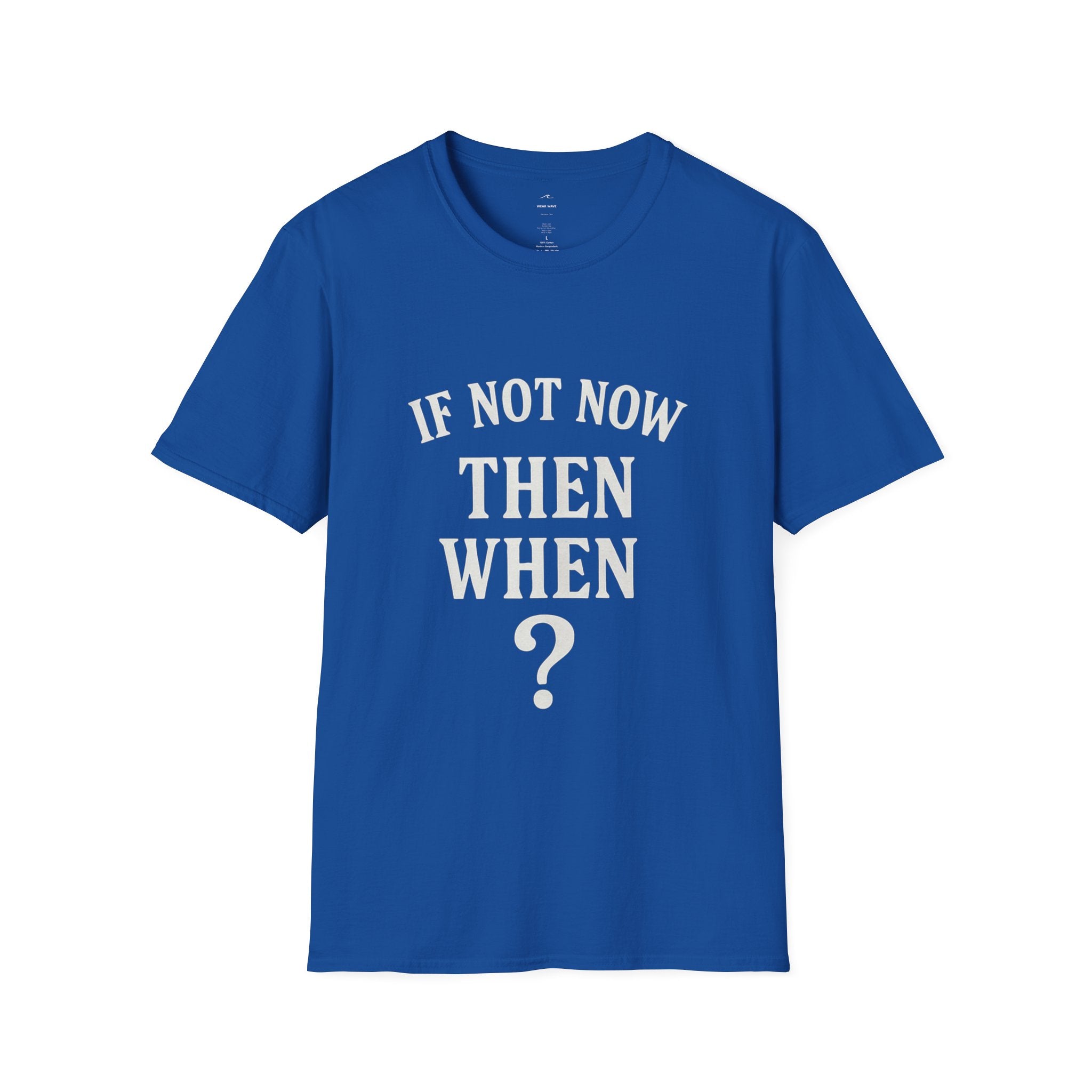 "If Not Now Then When?" T‑Shirt — Motivational Quote Tee_ Gildan 64000