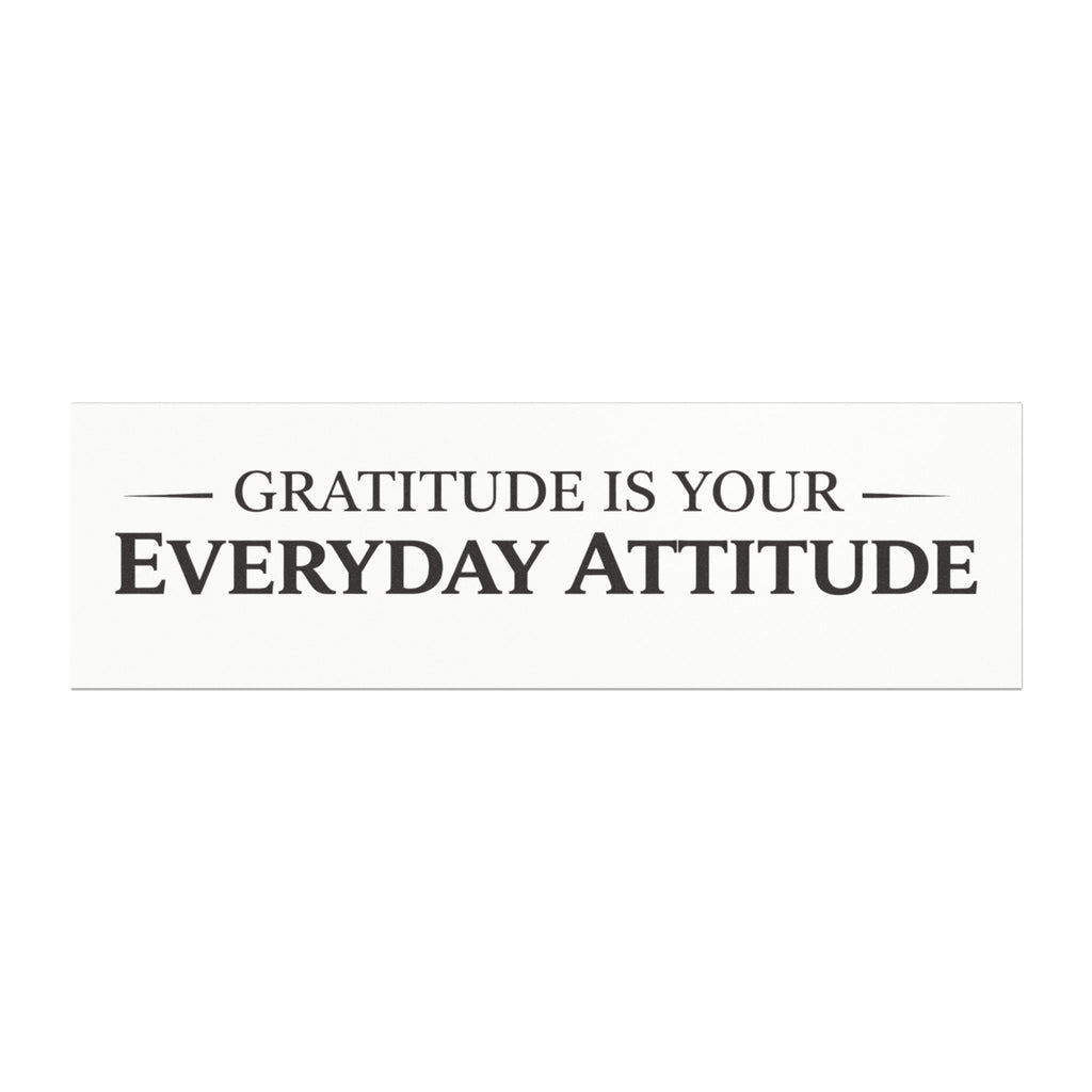 "Gratitude Is Your Everyday Attitude" Car Magnet