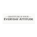 "Gratitude Is Your Everyday Attitude" Car Magnet