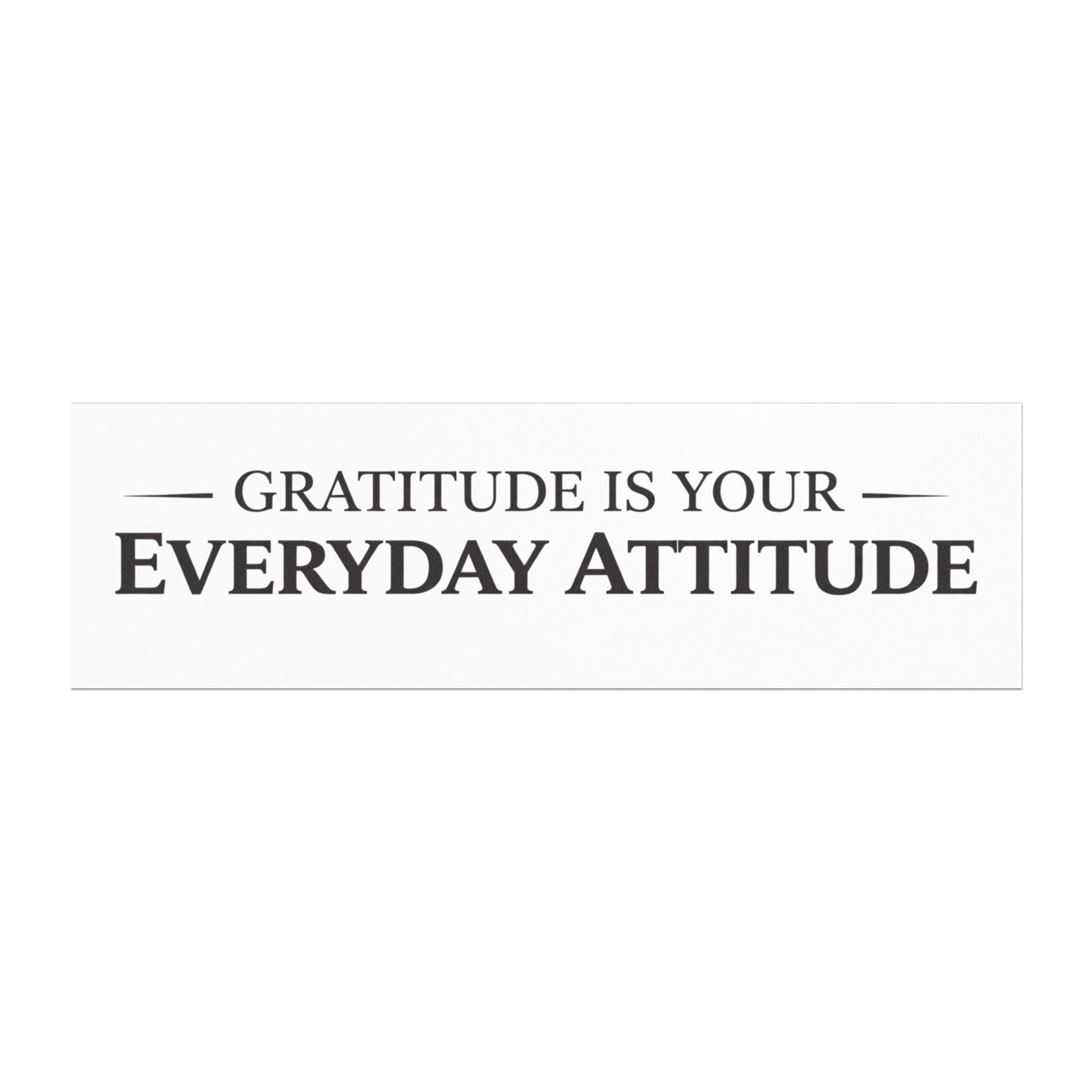 "Gratitude Is Your Everyday Attitude" Car Magnet