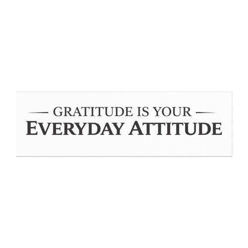 "Gratitude Is Your Everyday Attitude" Car Magnet