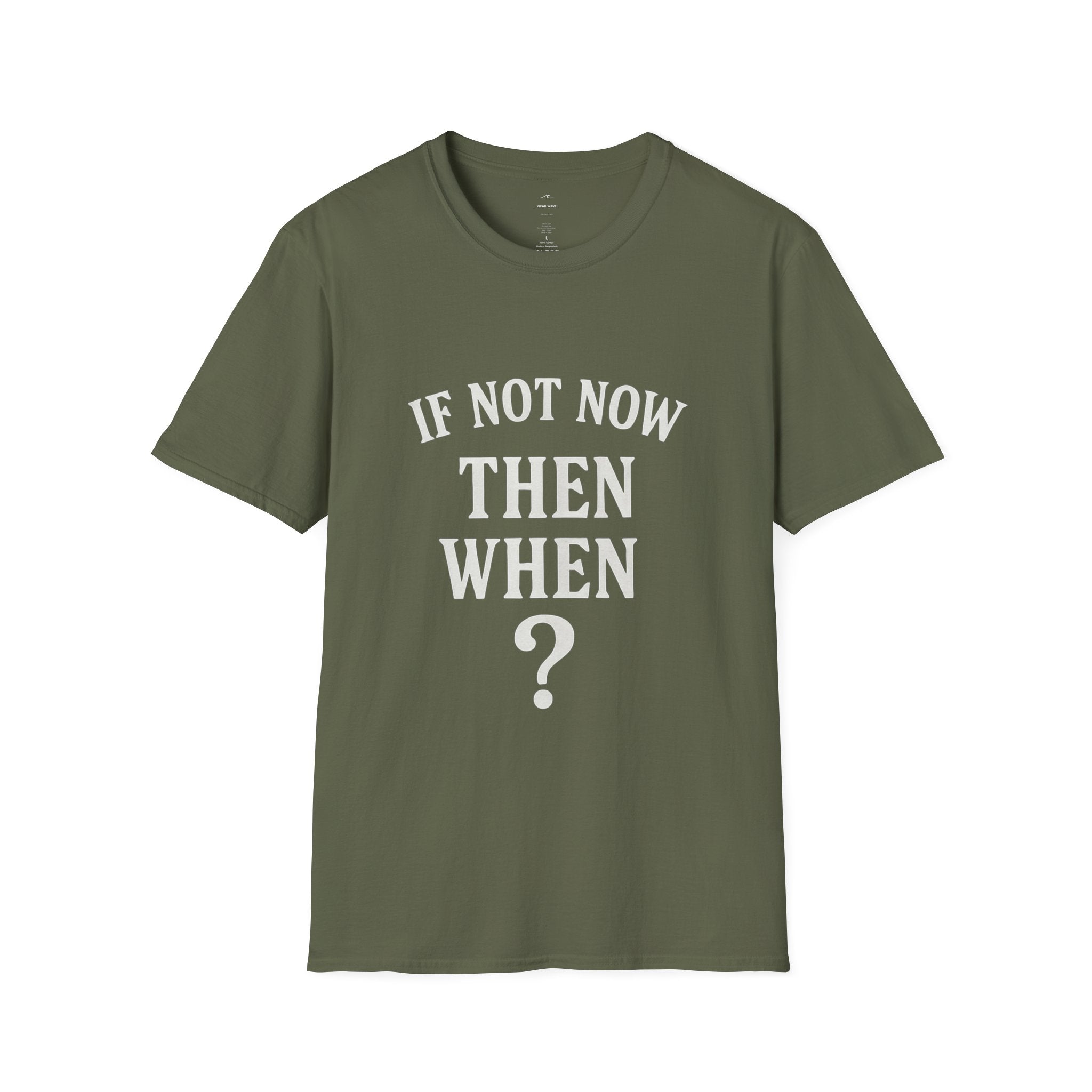 "If Not Now Then When?" T‑Shirt — Motivational Quote Tee_ Gildan 64000