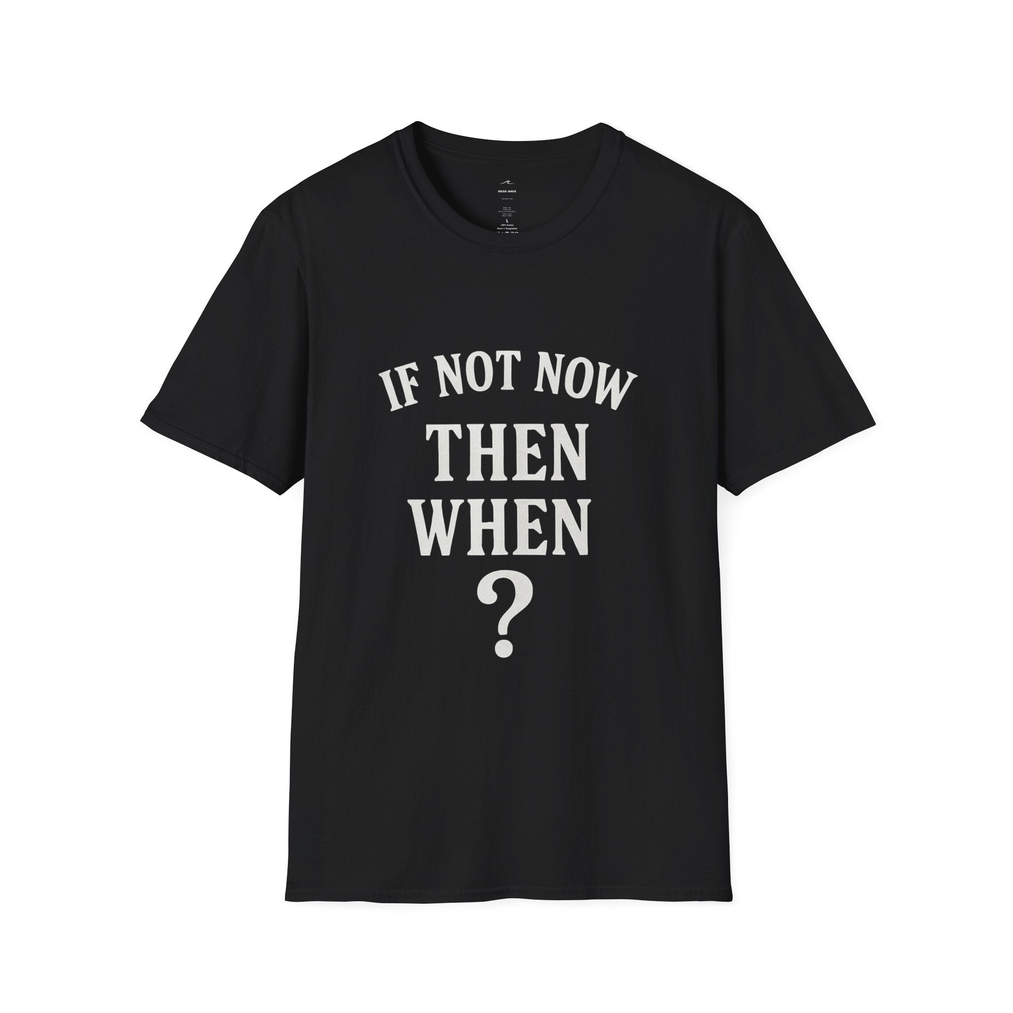 "If Not Now Then When?" T‑Shirt — Motivational Quote Tee_ Gildan 64000